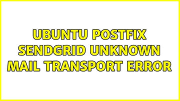 Ubuntu postfix sendgrid unknown mail transport error