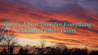 There’s A First Time For Everything - Charlie Puth (1 Hour w/ Lyrics)