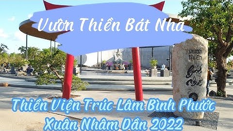 Xuân Nhâm Dần 2022 - Vườn Thiền Bát Nhã - Thiền Viện Trúc Lâm Bình Phước