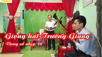 Giọng hát Trường Giang vọng cổ nhịp 16