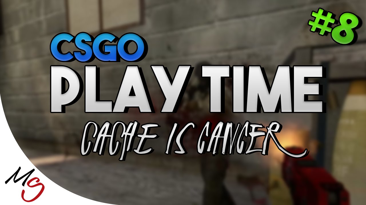 #8 Cache Is Cancer... (CSGO Playtime!) - YouTube