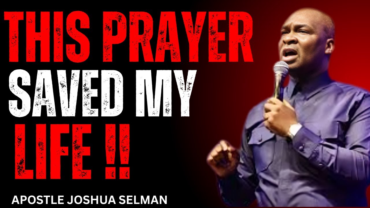 This Prayer Saved My Life | Powerful Life-Changing Prayers by Apostle Joshua Selman