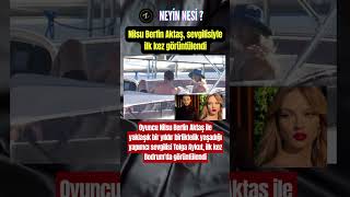 Nilsu Berfin Aktaş, Sevgilisiyle Ilk Kez Görüntülendi