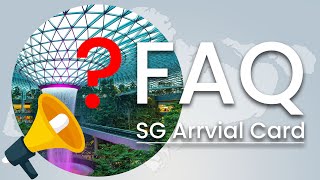 SG Arrival Card - Frequently Asked Questions from Visitors
