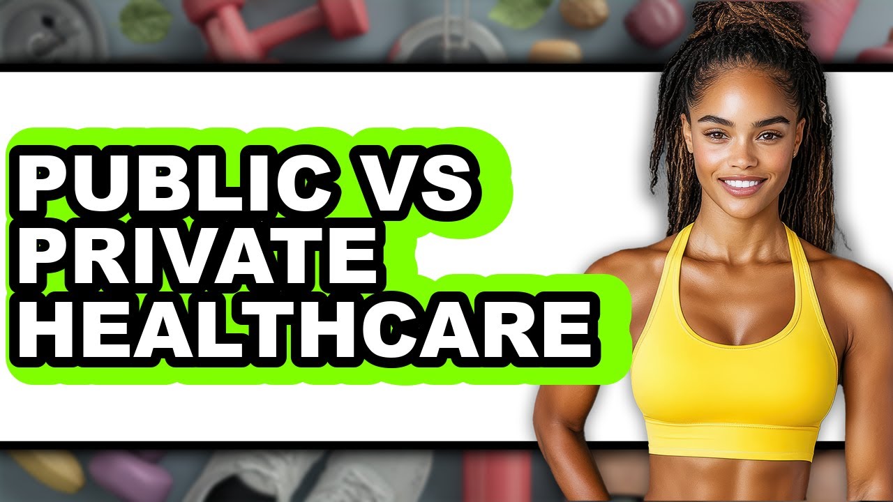 Public vs Private Healthcare - Which is Better?