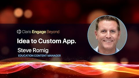 Claris Engage Beyond 2021 - Idea to Custom App: Content Management