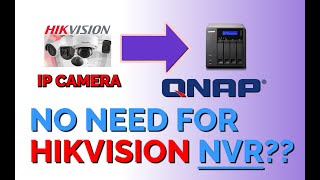 Setup Hikvision IP Camera without NVR and QNAP NAS as HDD storage
