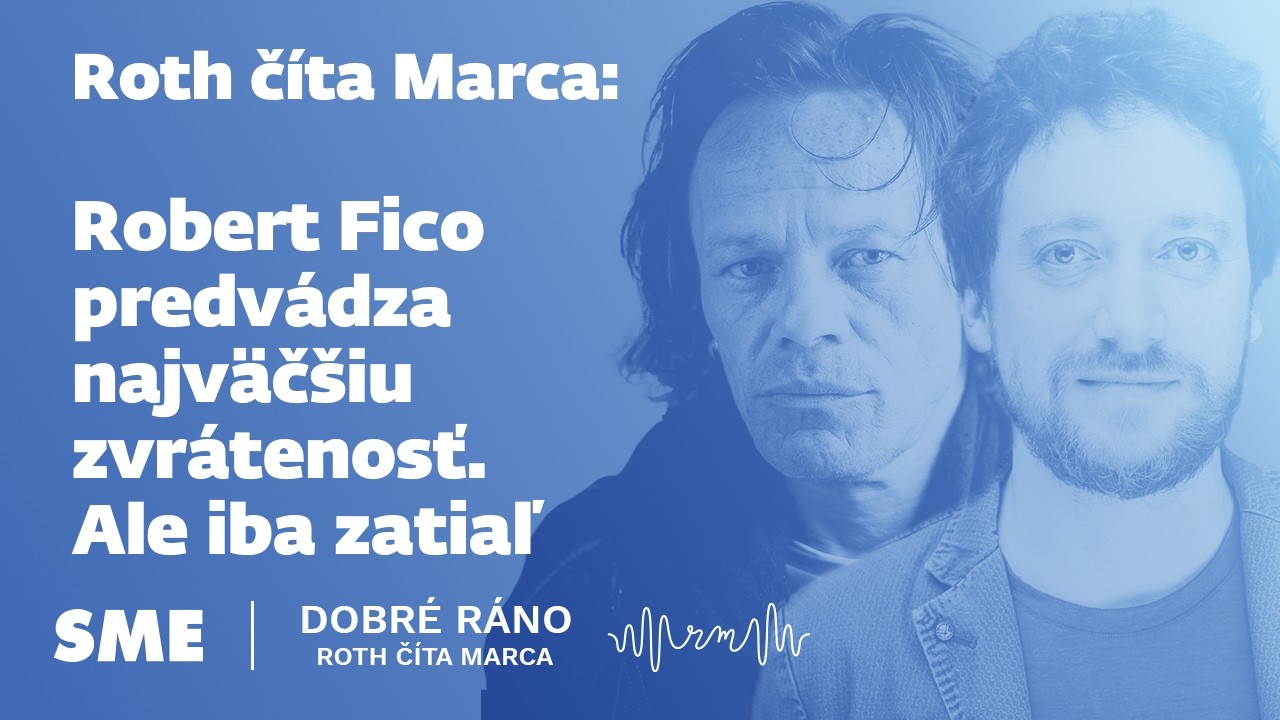 Roth číta Marca: Robert Fico predvádza najväčšiu zvrátenosť. Ale iba zatiaľ
