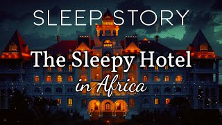 The African Hotel of Sleep: A Soothing Sleep Story