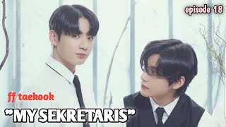 FF TAEKOOK "MY SEKRETARIS" Episode 18