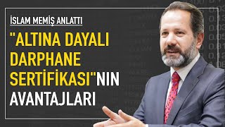 "Altına Dayalı Darphane Sertifikası"nın avantajları nelerdir? İslam Memiş anlattı