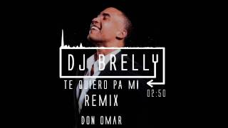 Don Omar - Te Quiero Pa Mi Remix - DJ Brelly Remix