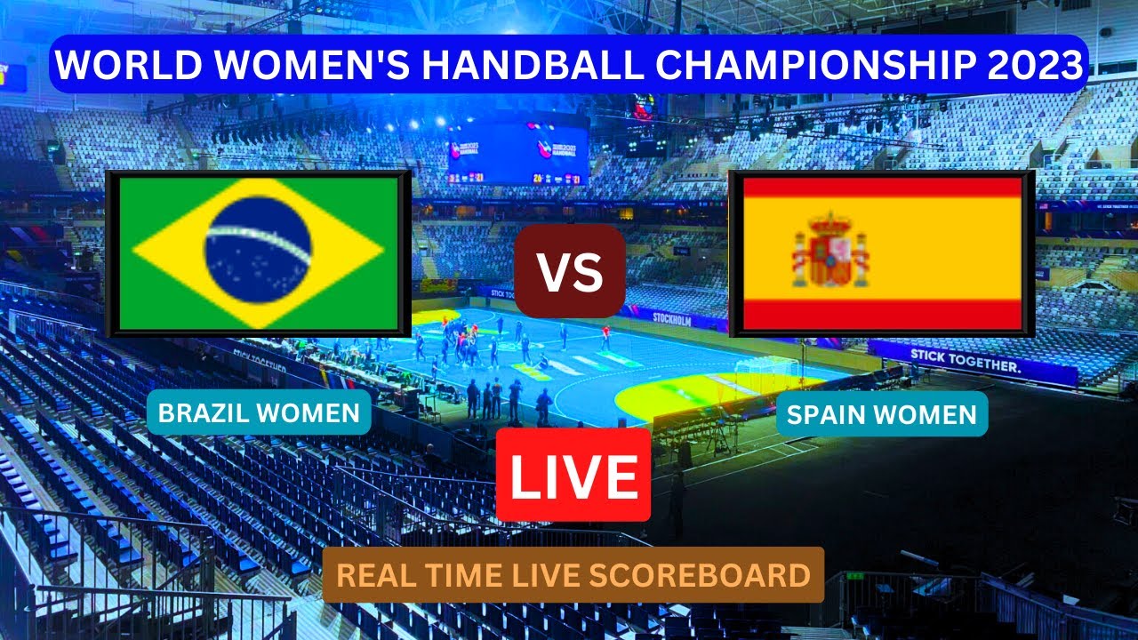 Brazil Vs Spain LIVE Score UPDATE Today 2023 World Women's Handball