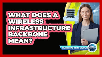 What Does a Wireless Infrastructure Backbone Mean?