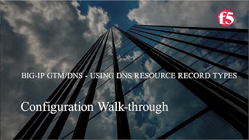 07 DevCentral DNS/GTM Resource Record Types – A Configuration Walk-through