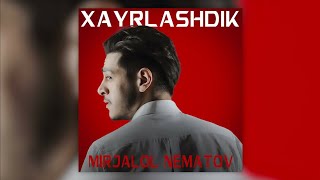 Mirjalol Nematov - Xayrlashdik (audio 2021)