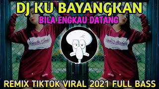 DJ KUBAYANGKAN BILA ENGKAU DATANG REMIX TIKTOK VIRAL 2021 FULL BASS | DJ PENJAGA HATI ARI LASSO