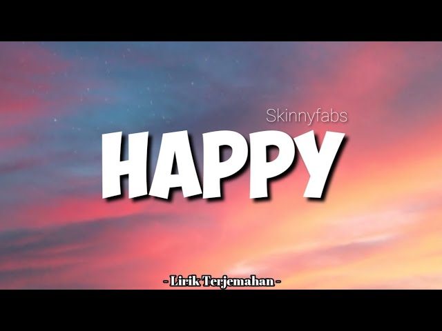 Happy - Skinnyfabs (Lirik Terjemahan) class=