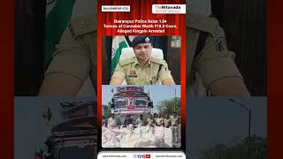 In one of the biggest anti-drug operations in the region, Balrampur Police seized 1,941 kg