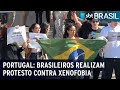 Portugal brasileiros realizam protesto contra xenofobia  sbt brasil 160523