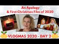 Vlogmas Day 2  - An Apology &amp; First Christmas Film of 2020