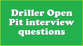 Driller Open Pit interview questions