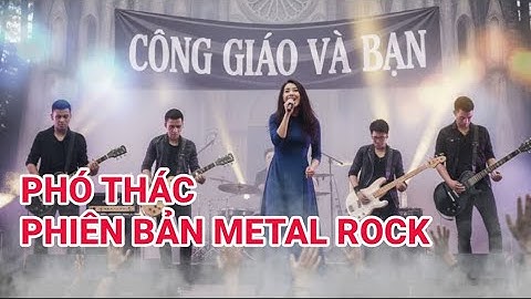 PHÓ THÁC | PHIÊN BẢN METAL ROCK | Nhạc Thánh Ca Công Giáo cover rock sôi nổi bùng cháy đức tin