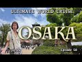 Exploring osaka  ep 58 ultimate world cruise bz travel