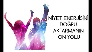 Niyet Enerjisini Doğru Aktarmanın On Yolu