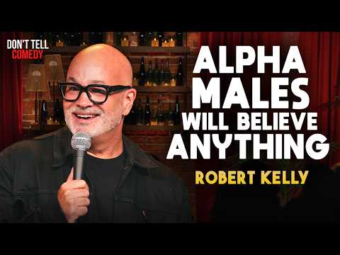 Alpha Males Will Believe Anything | Robert Kelly | Stand Up Comedy