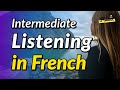 Intermediate listening comprehension exercises in French (listening skills practice)