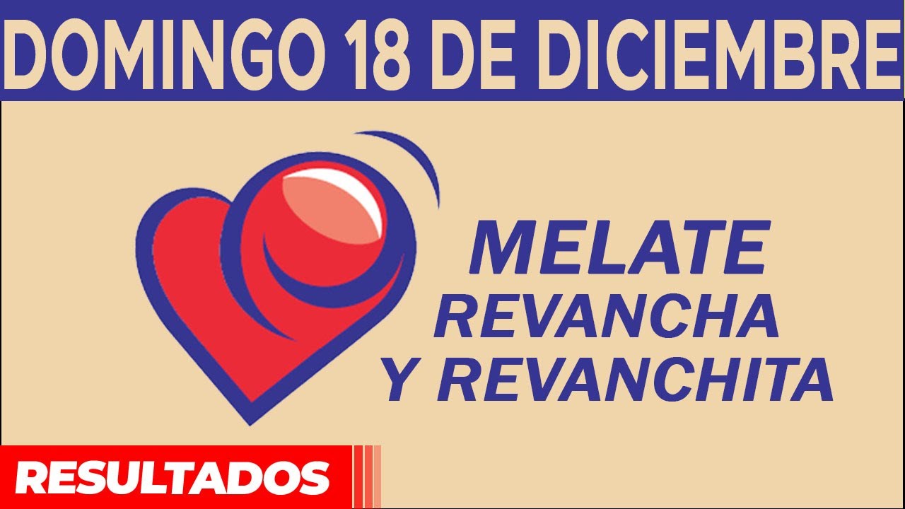 Resultado del sorteo de Melate, Revancha y Revanchita del Domingo 18 de Diciembre de del 2022.