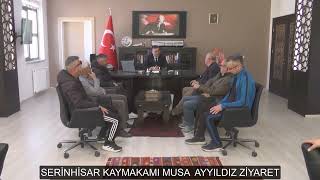 SERİNHİSAR KAYMAKAMI MUSA  AYYILDIZ ZİYARET 18 KASIM 2025