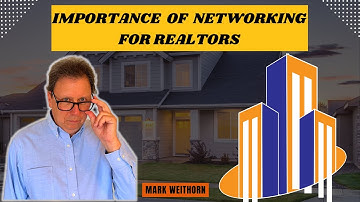THE IMPORTANCE OF NETWORKING FOR REALTORS IN 2023 | Mark Weithorn