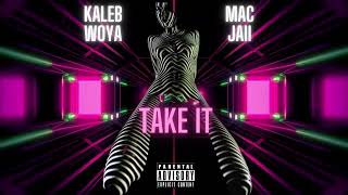 Kaleb Woya - Take It Ft. Mac Jaii