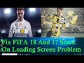 How To Fix FIFA 18 And 17 Game Stuck On Loading Screen Problem