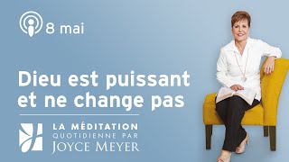 8. mai | Dieu est puissant et ne change pas – Méditation Quotidienne par Joyce Meyer