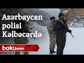 Azərbaycan Polisi Kəlbəcərdə Postlar Qurub