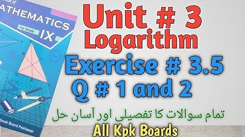 Exercise 3.5 Q. 1 and 2|Class 9 Math Kpk Boards|Unit 3 logarithm