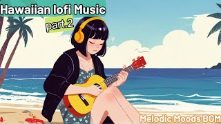 Hawaiian lofi Music to Relax/Study part2 - 1 Hours of Music