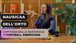 Ep.06 | Il football americano spiegato da un'italiana | Nausicaa Dell'Orto, Capitana Nazionale