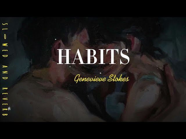 Genevieve Stokes - Habits (Slowed and Reverb with lyrics) class=