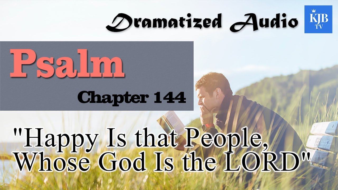 psalm-144-happy-is-that-people-whose-god-is-the-lord-audio-bible-kjv