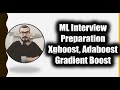 ML Interview Preparation- Important Interview Questions On Xgboost, Adaboost And Gradient Boost