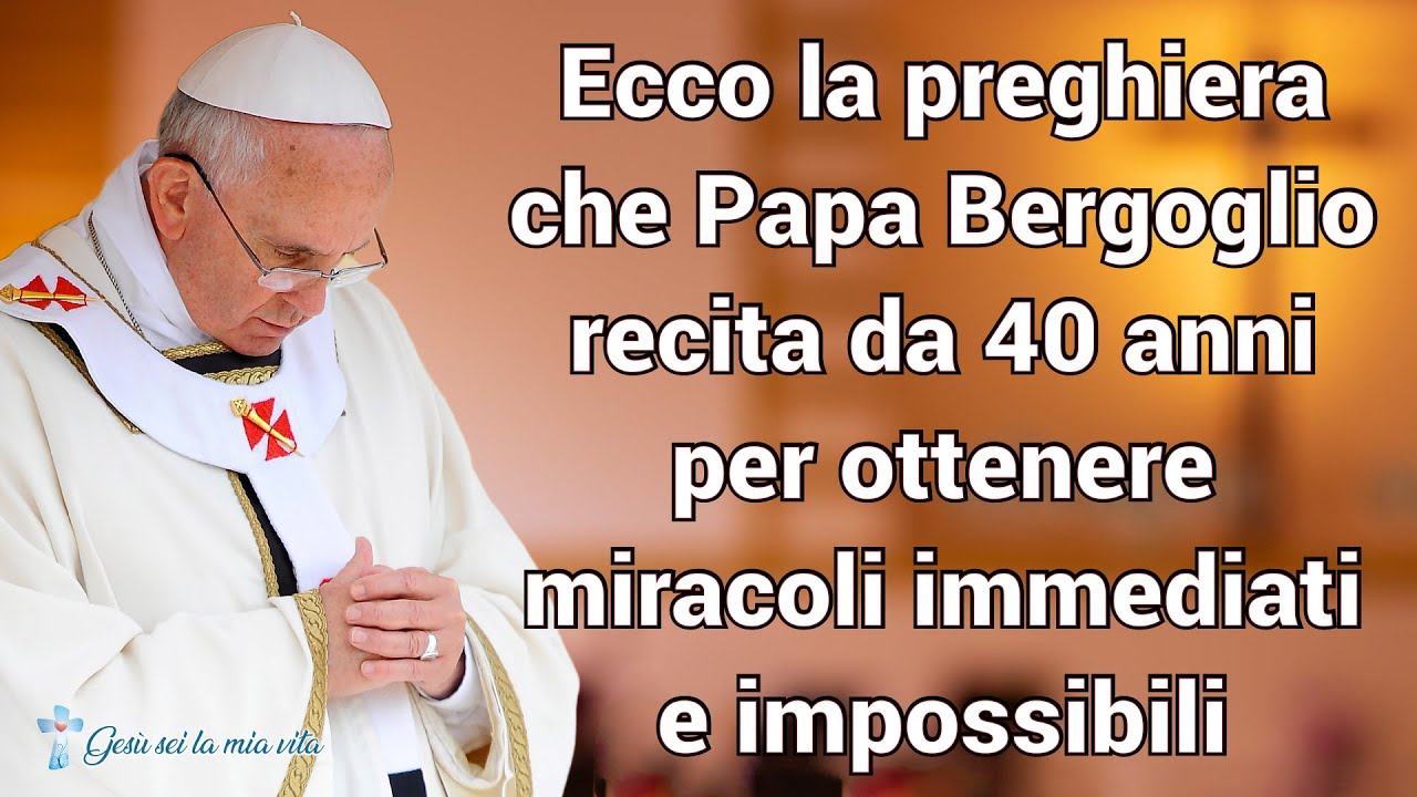 Preghiere Per Ottenere Grazie Impossibili Ecco la preghiera che Papa Bergoglio recita da 40 anni per ottenere