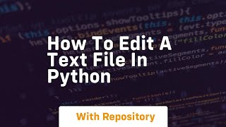 how to edit a text file in python Editing And Overwriting A Text File With Python