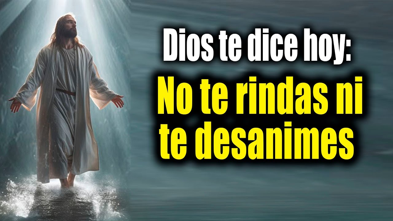 DIOS TE DICE HOY - No te rindas ni te desanimes - YouTube