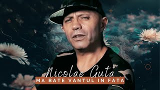 Nicolae Guta - Ma bate vantul in fata [Videoclip Oficial] 2023