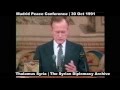 Madrid Peace Conference George Bush Speech 30 Oct 1991 Part1 