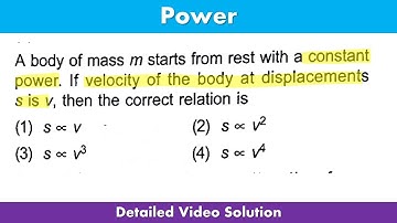 A body of mass m starts from rest with a constant power. If velocity of the body at displacements s